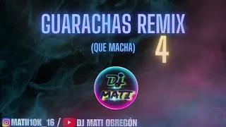 GUARACHAS REMIX 4🍻-(QUE MACHA)🔥_DJ MATI OBREGÓN 2023🎧