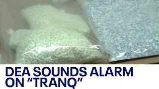 Tranq: DEA officials warn of sharp increase in new deadly drug