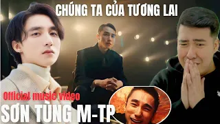 [REACTION] 🇻🇳 SƠN TÙNG M-TP | CHÚNG TA CỦA TƯƠNG LAI | OFFICIAL MUSIC VIDEO