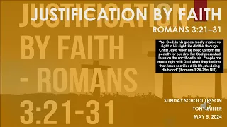 SUNDAY SCHOOL LESSON, MAY 5, 2024, JUSTIFICATION BY FAITH, ROMANS 3:21-31