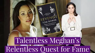 Meghan Markle's Relentless & Desperate Quest for Fame Despite Lack of Talent - Tom Bower Book Part 1
