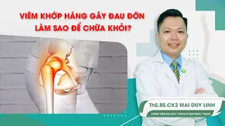 Viêm khớp háng gây đau đớn làm sao để chữa khỏi? | ThS.BS.CK2 Mai Duy Linh