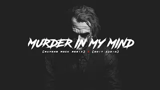murder in my mind (ravens rock remix) - kordhell [edit audio]