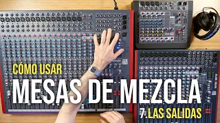 Cómo usar mesas de mezcla (7): Las salidas