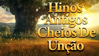 Hinos Antigos Cheios de Unção (seleção especial) -  louvores antigos mais tocados ( Com Letra)