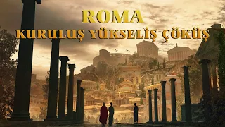 Roma: Kuruluş, Yükseliş, Çöküş Dönemleri