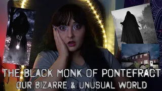 THE BLACK MONK OF PONTEFRACT || Our Bizarre & Unusual World Ep:40