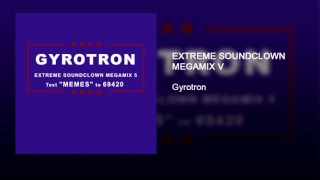 EXTREME SOUNDCLOWN MEGAMIX V - Gyrotron (Not Muted!)
