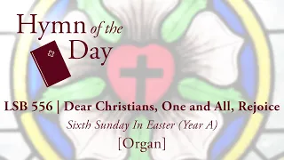 LSB 556 | Dear Christians, One and All, Rejoice [Organ]