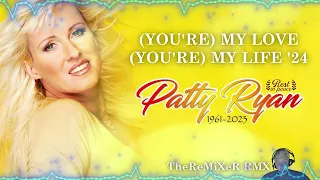 PATTY RYAN - (YOU'RE) MY LOVE, (YOU'RE) MY LIFE '24 (TheReMiXeR RMX)