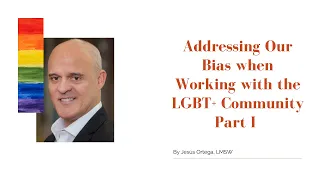 Addressing Our Bias when Working with the LGBT+ Community Part I