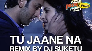 Tu Jaane Na Remix - Ajab Prem Ki Ghazab Kahani | Ranbir Kapoor, Katrina | Atif, DJ Suketu | Pritam