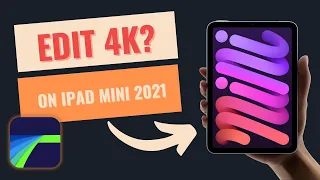 Can you EDIT 4K VIDEO on the base iPad Mini 2021?