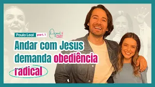 DjessiCast #40 - ANDAR COM JESUS DEMANDA OBEDIÊNCIA RADICAL - Paulo Leal #Djessi #obediência