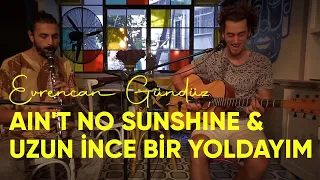 Ain't No Sunshine & Uzun İnce Bir Yoldayım - Evrencan Gündüz (Cover)