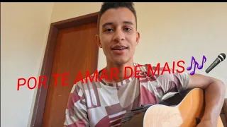 Por Te amar de Mais - Cover Voz e Violão (Luiz Candido)