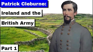 Patrick Cleburne: Ireland, Doctors, Potatoes, and the British Army | Part 1