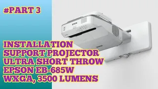 INSTALLATION SUPPORT PROJECTOR ULTRA SHORT THROW EPSON EB 685W WXGA, 3500 LUMENS #PART3