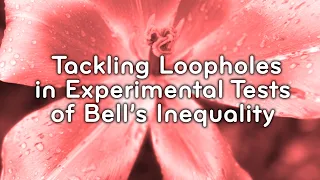 Tackling Loopholes in Experimental Tests of Bell’s Inequality | David Kaiser | Historian of science