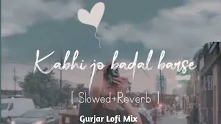 Kabhi Jo Badal Barse [ Slowed + Reverb ] Arijit Singh | Sharib Toshi | Lo-Fi Mix