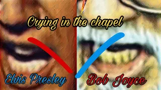 Crying in the chapel - Elvis Presley vs Bob Joyce
