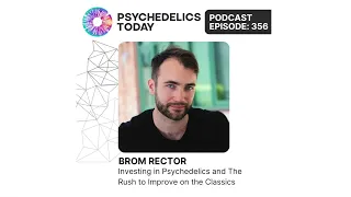 PT356 – Brom Rector – Investing in Psychedelics and The Rush to Improve on the Classics