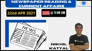 Newspaper Reading & Current Affairs l 22nd April l Unacademy LAW l CLAT 2021 l Nikhil Katyal