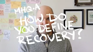 How do you define recovery? (MHQ+A)