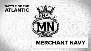 Battle of the Atlantic  - The Merchant Navy