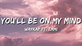 waykap - You'll Be On My Mind ft.Emmi (Lyrics)