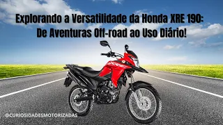 Explorando a Versatilidade da Honda XRE 190: De Aventuras Off-road ao Uso Diário!