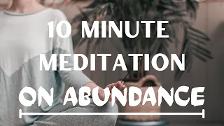 10 Minute Guided Meditation on Abundance