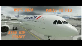 [MSFS 2020] PARIS TO RIO LONG HAUL- A330 AIR FRANCE