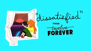 "Dissatisfied" Ending Theme Song from Twelve Forever