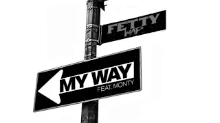 Fetty Wap - My Way Ft Monty [ Lyrics ]