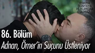 Adnan, Ömer'in suçunu üstleniyor - Eşkıya Dünyaya Hükümdar Olmaz 86. Bölüm