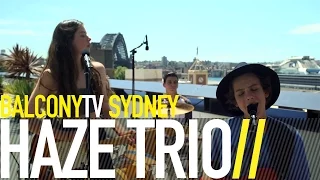 HAZE TRIO - LOGGING IN THE SUMMER (BalconyTV)