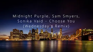 Midnight Purple, Sam Smyers, Sonika Vaid - Choose You (Wednesday's Remix)