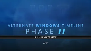 GMM's Alternate Windows Timeline - PHASE II: A UI/UX Overview