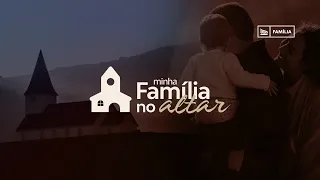 MINHA FAMÍLIA NO ALTAR | MUSICA TEMA DA SEMANA DE ORAÇÃO DA FAMÍLIA