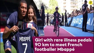 Girl with rare illness pedals 90 km to meet French footballer Mbappé