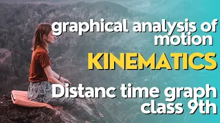 Graphical analysis of motion class 9th | Distance time graph | kinametics