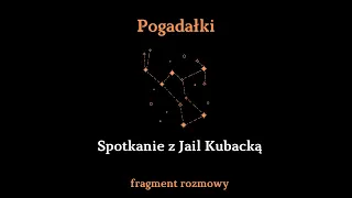 Spotkanie z Jail Kubacką - fragment rozmowy