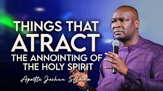 THINGS THAT ATTRACT ANOINTING OF THE HOLY SPIRIT - APOSTLE JOSHUA SELMAN 2022