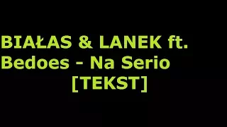 [TEKST] BIAŁAS & LANEK ft. Bedoes - Na Serio [TEKST]