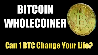 Bitcoin Wholecoiner - Can 1 BTC Change Your Life?