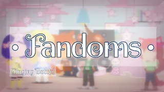 • Fandoms • [Singing Battle] (Pt.3) {Description Down Below}