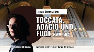 Bach: Toccata, Adagio und Fuge in C-dur, BWV 564 | Gerben Budding, Metzler-orgel Grote Kerk Den Haag