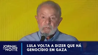 Lula volta a criticar Israel e diz que há genocídio em Gaza | Jornal da Noite