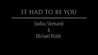 Very Best Version - It Had To Be You - Michael Buble Barbra Streisand (duet)